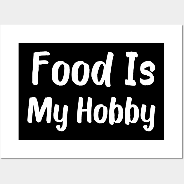 Food Is My Hobby Wall Art by Catchy Phase